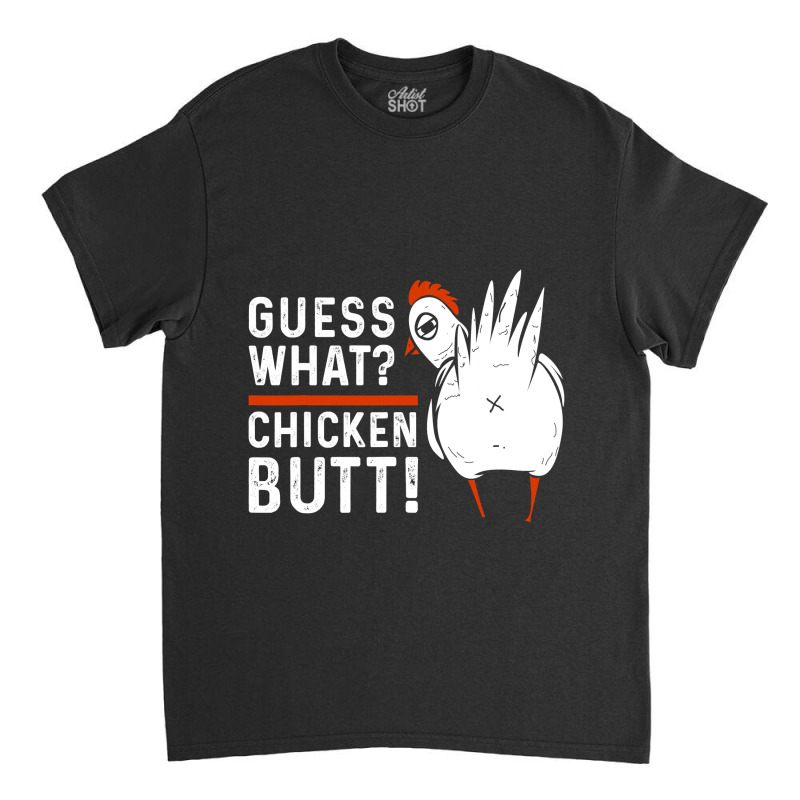 Funny Guess What Chicken Butt! White Design T Shirts T Shirt Classic T-shirt | Artistshot