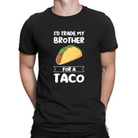 Mens I'd Trade My Brother For A Taco Mexican Food Premium T Shirt T-shirt | Artistshot