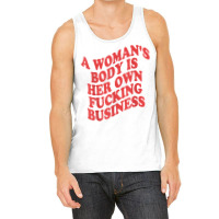 Pro Choice, A Woman's Body Is Her Own Fucking Business T Shirt Tank Top | Artistshot