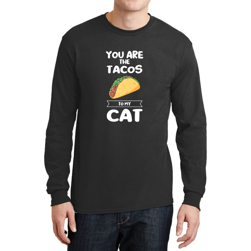 You Are The Tacos To My Cat Taco Premium T Shirt Long Sleeve Shirts | Artistshot