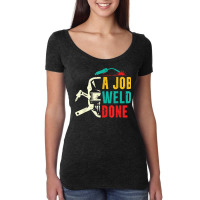 A Job Weld Done Welding Ironworker Welder T Shirt Women's Triblend Scoop T-shirt | Artistshot