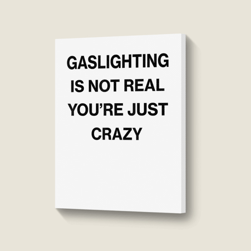 Gaslighting Is Not Real Shirt T Shirt Portrait Canvas Print | Artistshot