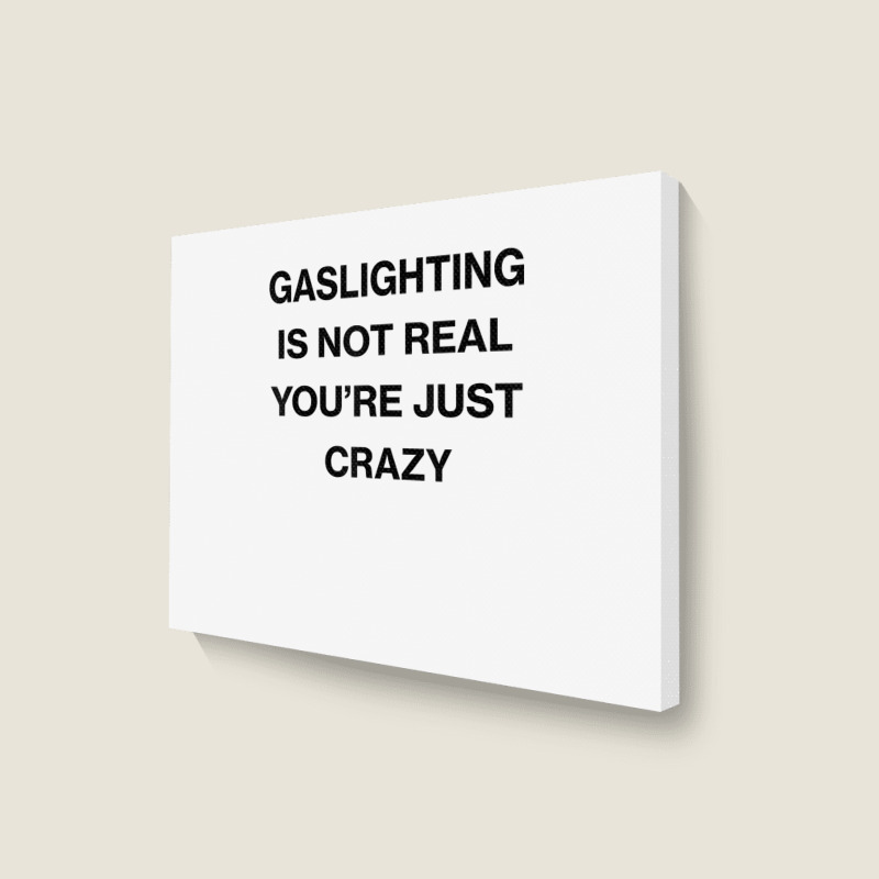 Gaslighting Is Not Real Shirt T Shirt Landscape Canvas Print | Artistshot