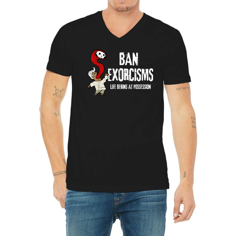 Ban Exorcisms Shirt Life Begins At Possession T Shirt V-Neck Tee by magbyf | Artistshot