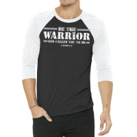 Be The Warrior God Called You To Be Faith Strength God Jesus T Shirt 3/4 Sleeve Shirt | Artistshot