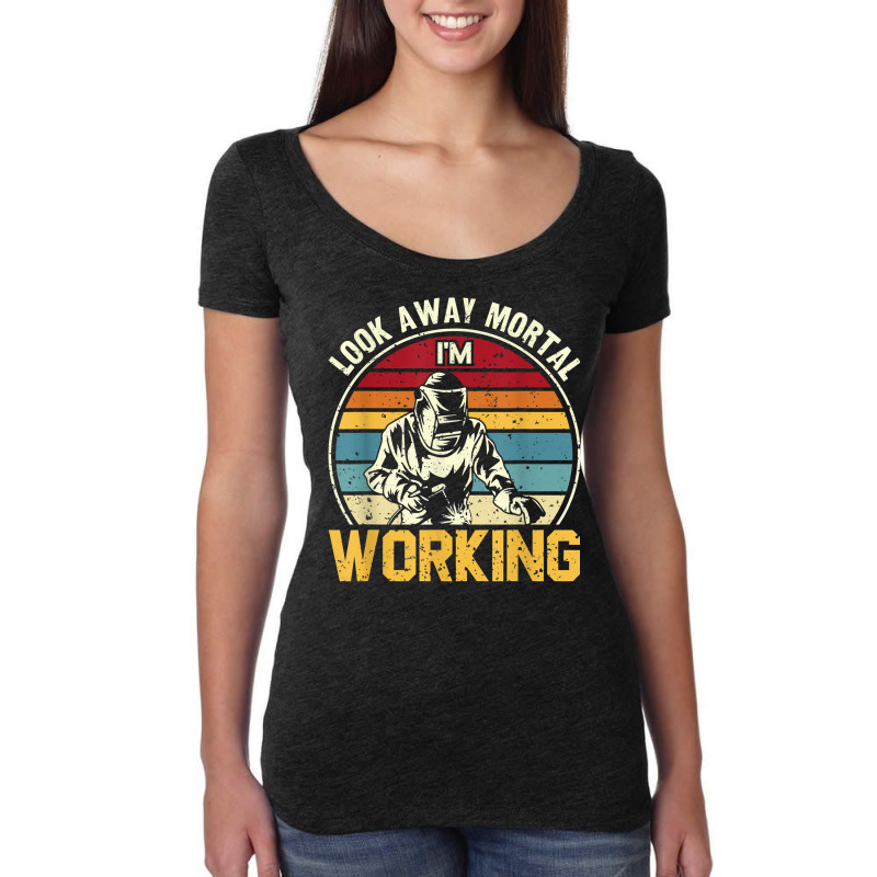 Look Away Mortal I'm Working Welding Ironworker Welder T Shirt Women's Triblend Scoop T-shirt by yepesfoloudeni | Artistshot