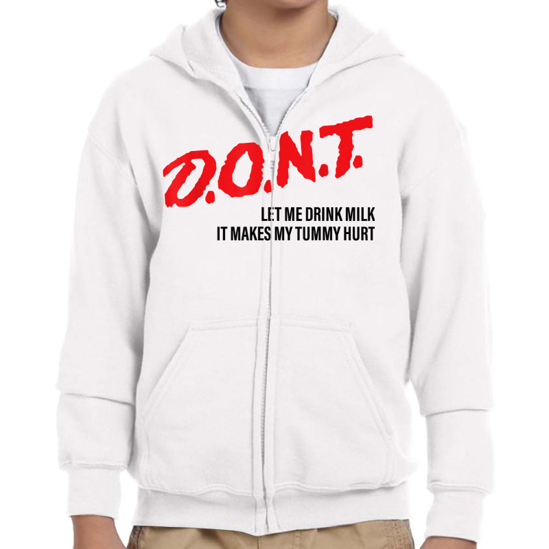 D.o.n.t.   Don't Let Me Drink Milk It Makes My Tummy Hurt T Shirt Youth Zipper Hoodie by agueron | Artistshot