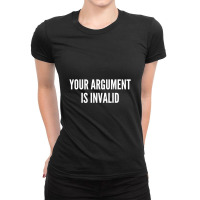 Your Argument Is Invalid   Funny Meme Joke Statement Humor Slogan Ladies Fitted T-shirt | Artistshot