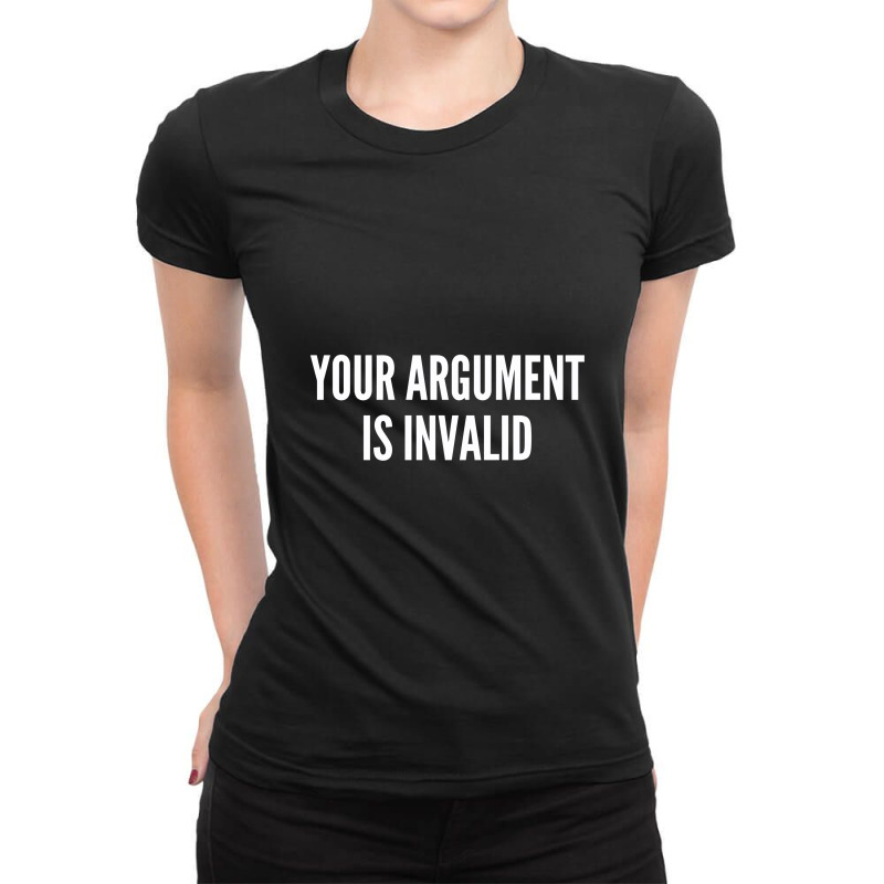 Your Argument Is Invalid   Funny Meme Joke Statement Humor Slogan Ladies Fitted T-Shirt by alexanderlodeh | Artistshot