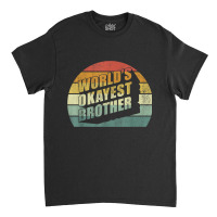 Funny Big Brother Sister Gift Idea Worlds Okayest Brother Classic T-shirt | Artistshot