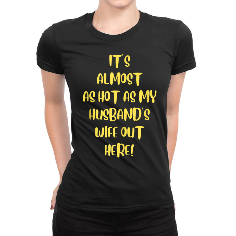 It's Almosts As Hot As My Husband's Wife Out Here Funny Tank Top Ladies Fitted T-Shirt by magbyf | Artistshot