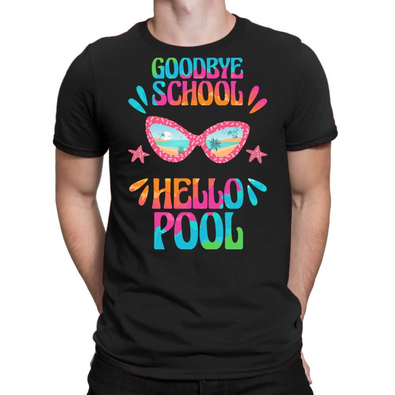 Goodbye School Hello Pool T  Shirt Goodbye School Hello Pool T  Shirtb T-shirt | Artistshot