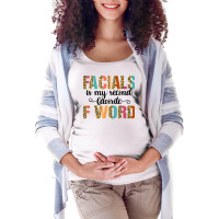 Facial Is My Favorite F Word Funny Esthetician Facialist T Shirt Maternity Scoop Neck T-shirt | Artistshot