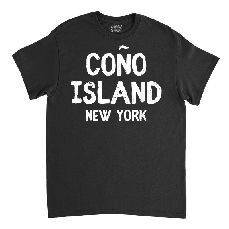 Funny Coño Island New York Puerto Rico Fun Novelty T Shirt Classic T-shirt by peersodshamiw8 | Artistshot