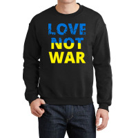 Love Not War Crewneck Sweatshirt | Artistshot