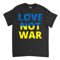 Love Not War Classic T-shirt | Artistshot