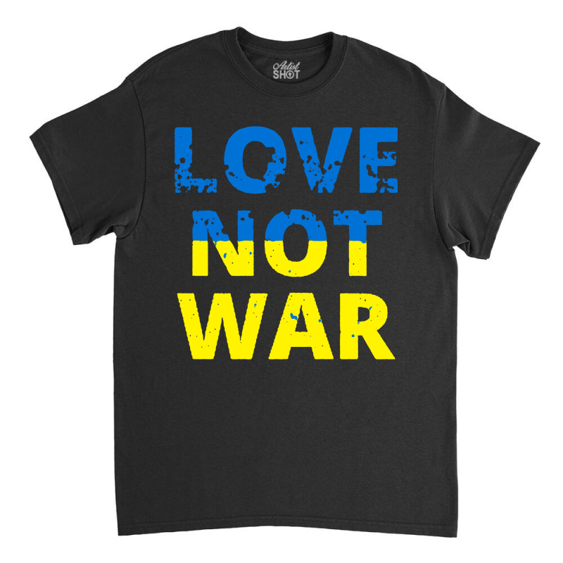 Love Not War Classic T-shirt | Artistshot