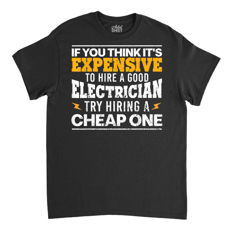 Funny Electrician Art For Men Dad Electronics Engineering T Shirt Classic T-shirt by gehriglyssy | Artistshot