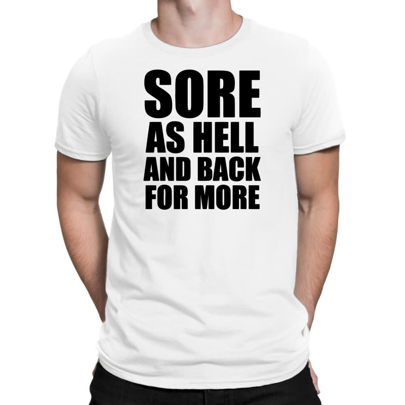 Sore As Hell And Back For More T-shirt | Artistshot