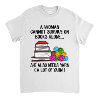 Book Reading Reader A Woman Cannot Survive On Books Alone She Also Nee Classic T-shirt | Artistshot