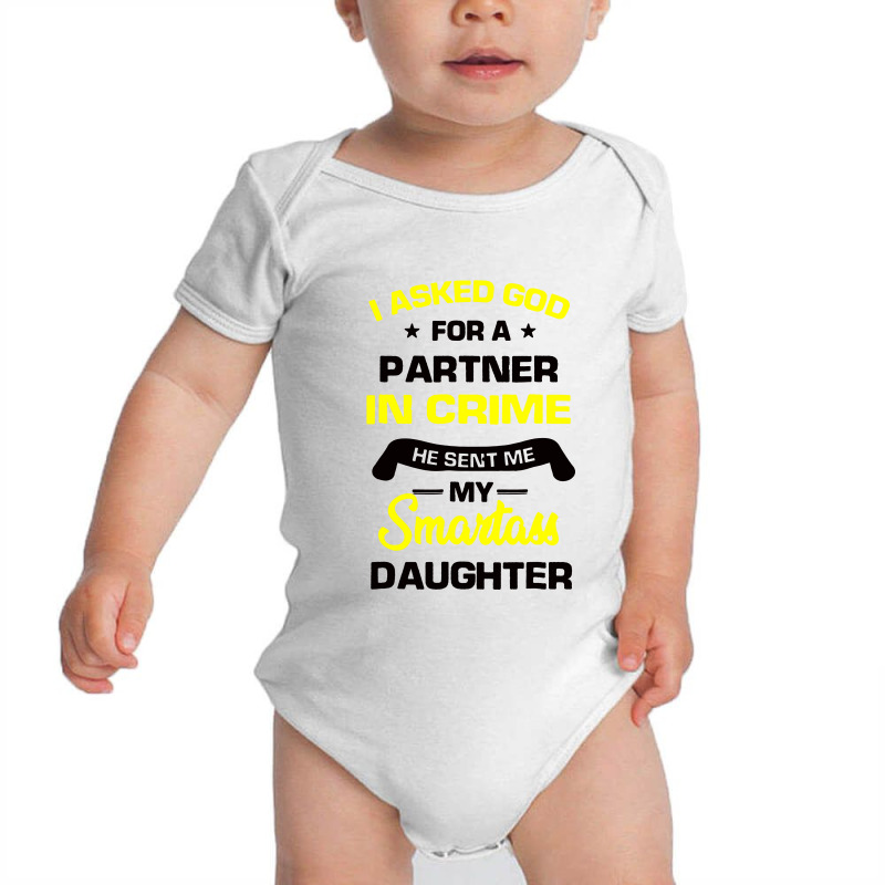 I Asked God For A Partner In Crime He Sent Me My Smartass Daughter Baby Bodysuit | Artistshot