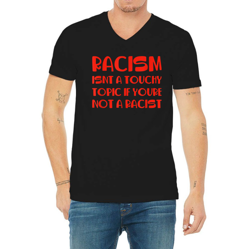 Racism Isnt A Touchy Topic If Youre Not A Racist V-Neck Tee by Hoang95 | Artistshot