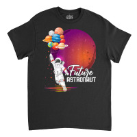 Future Astronaut Shirt Gifts Aerospace Engineer Space Planet T Shirt Classic T-shirt | Artistshot