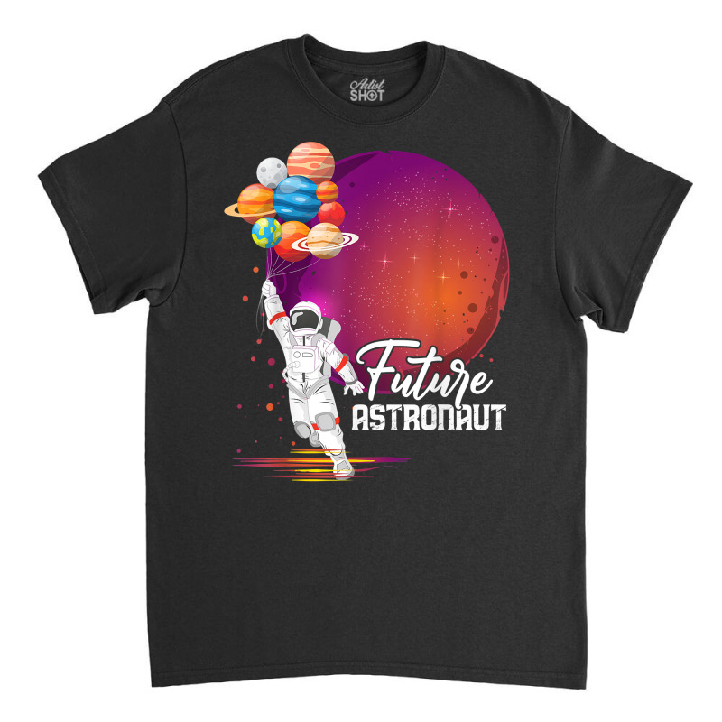 Future Astronaut Shirt Gifts Aerospace Engineer Space Planet T Shirt Classic T-shirt by GradenKacers | Artistshot