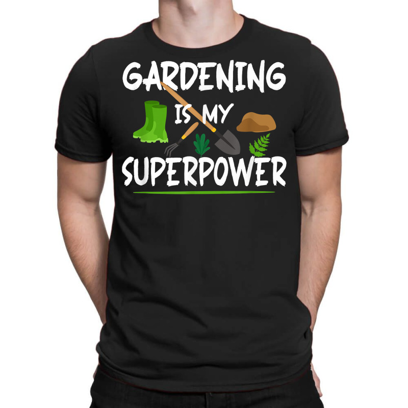 Gardening Is My Superpower, Funny Gardener T Shirt T-Shirt by GradenKacers | Artistshot