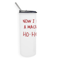 Now I Have A Machine Gun Ho Ho Ho Sweatshirt Skinny Tumbler | Artistshot