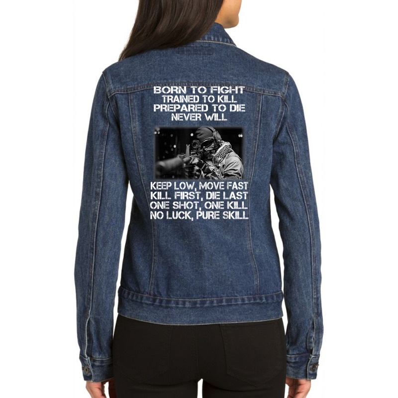 Mens Born To Shit Forced To Wipe Veteran Fight Trained To Kill T Shirt Ladies Denim Jacket by walkersnoelan | Artistshot