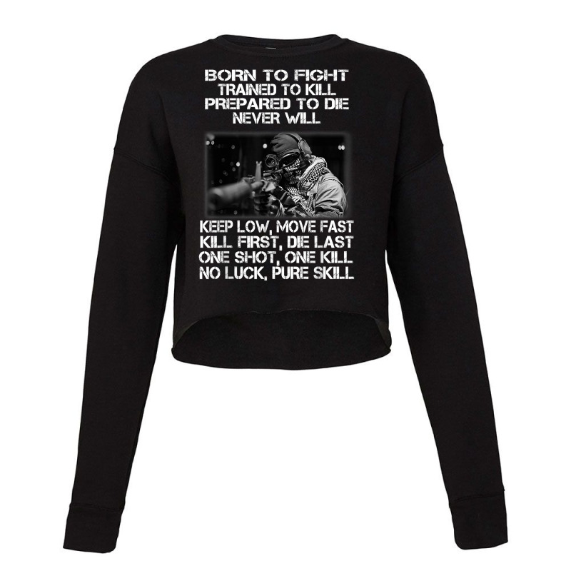 Mens Born To Shit Forced To Wipe Veteran Fight Trained To Kill T Shirt Cropped Sweater by walkersnoelan | Artistshot