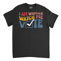 I Am Woman Watch Me Vote Vintage T Shirt Classic T-shirt | Artistshot