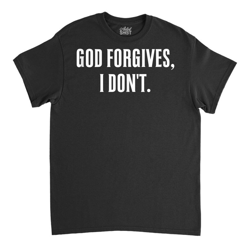 God Forgives, I Don't Goth Punk Expression Tank Top Classic T-shirt by GradenKacers | Artistshot