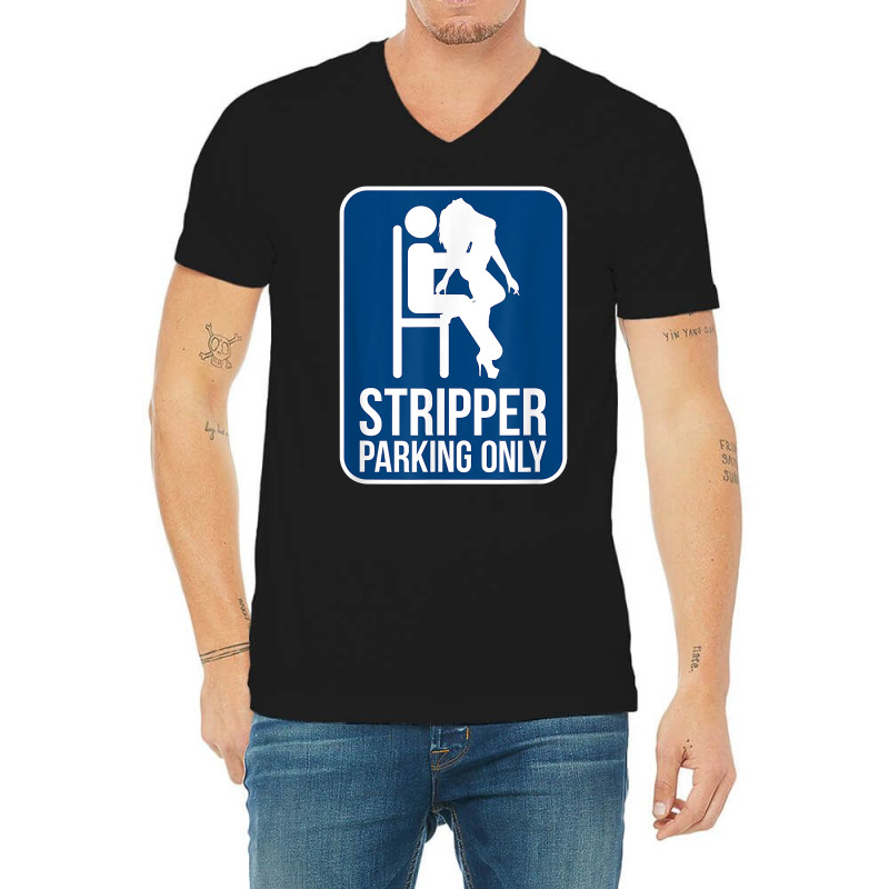 Funny Dirty Adult Humor Stripper Parking Strip Club T Shirt V-Neck Tee by evansjalayia | Artistshot