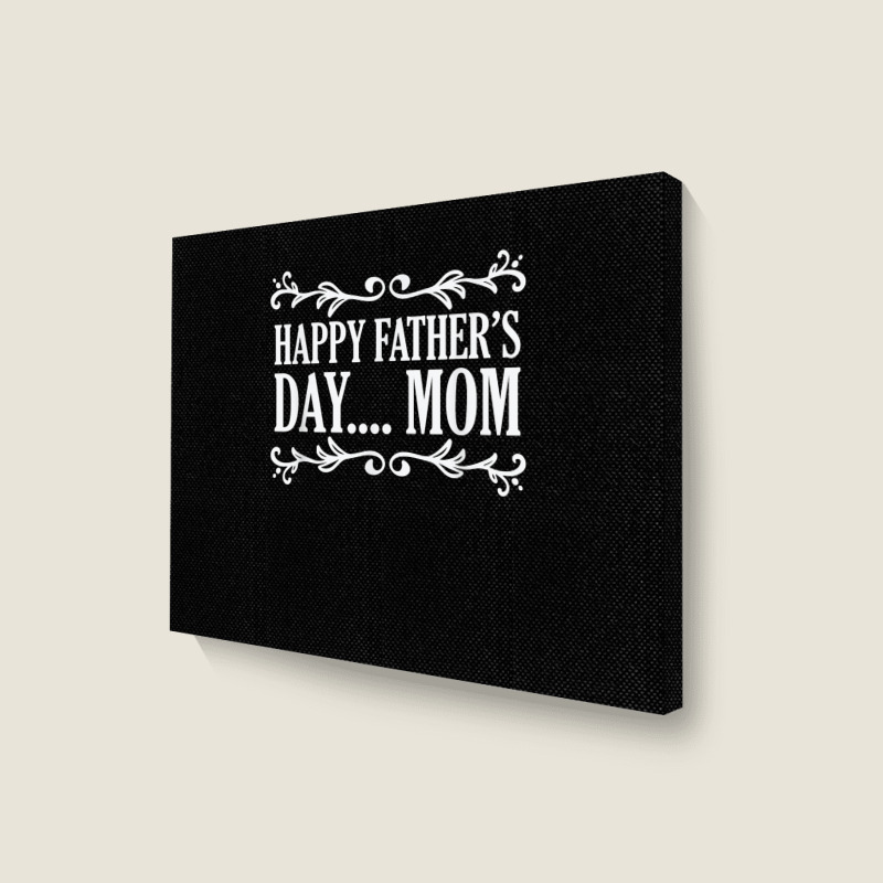 Happy Father's Day ... Mom Mother Father's Day T Shirt Landscape Canvas Print | Artistshot