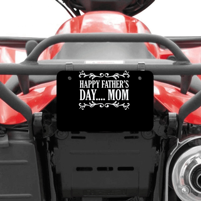 Happy Father's Day ... Mom Mother Father's Day T Shirt Atv License Plate | Artistshot