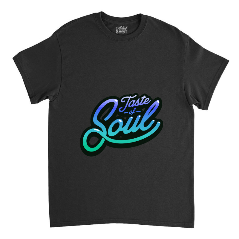 Taste Of Soul Classic T-shirt by majestygowin | Artistshot