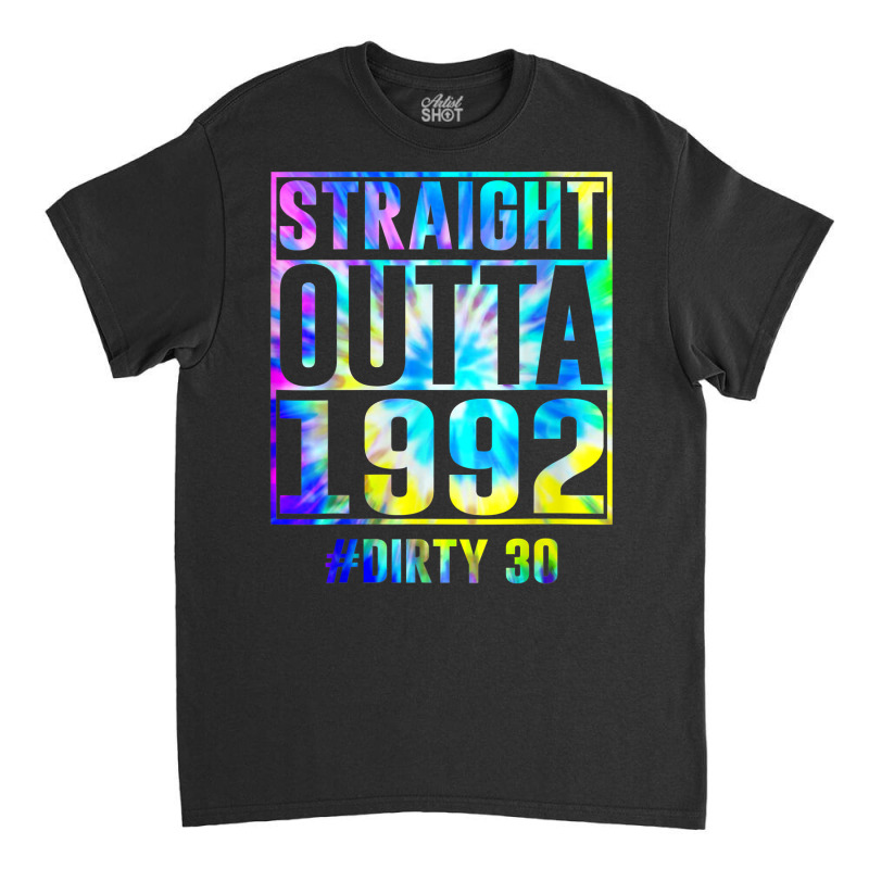 Straight Outta 1992 Dirty Thirty Funny 30th Birthday Gift T Shirt Classic T-shirt | Artistshot