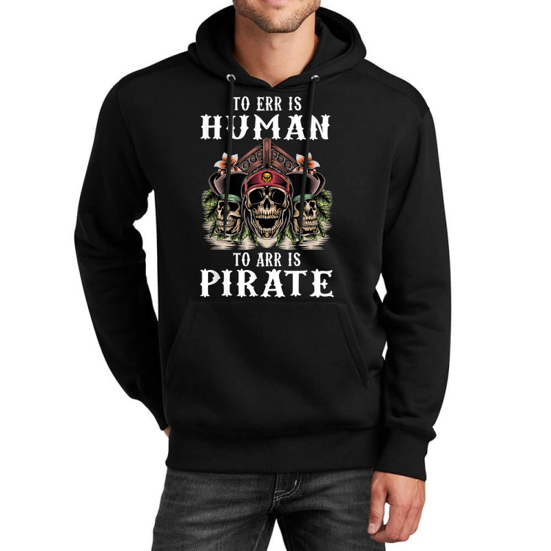 To Err Is Human To Arr Is Pirate With Skull And Cross Swords Unisex Hoodie | Artistshot