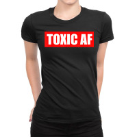 Funny Toxic Af Gift For Toxic People Friends Men Women Teens T Shirt Ladies Fitted T-shirt | Artistshot