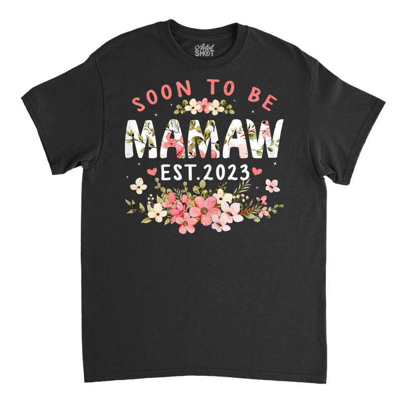 Womens Soon To Be Mamaw 2023 Flower Funny Pregnancy Mom Women T Shirt Classic T-shirt | Artistshot