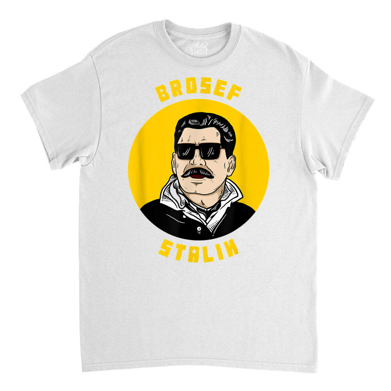 Brosef Stalin T Shirt   Joseph Josef Communism Meme Classic T-shirt by walkersnoelan | Artistshot