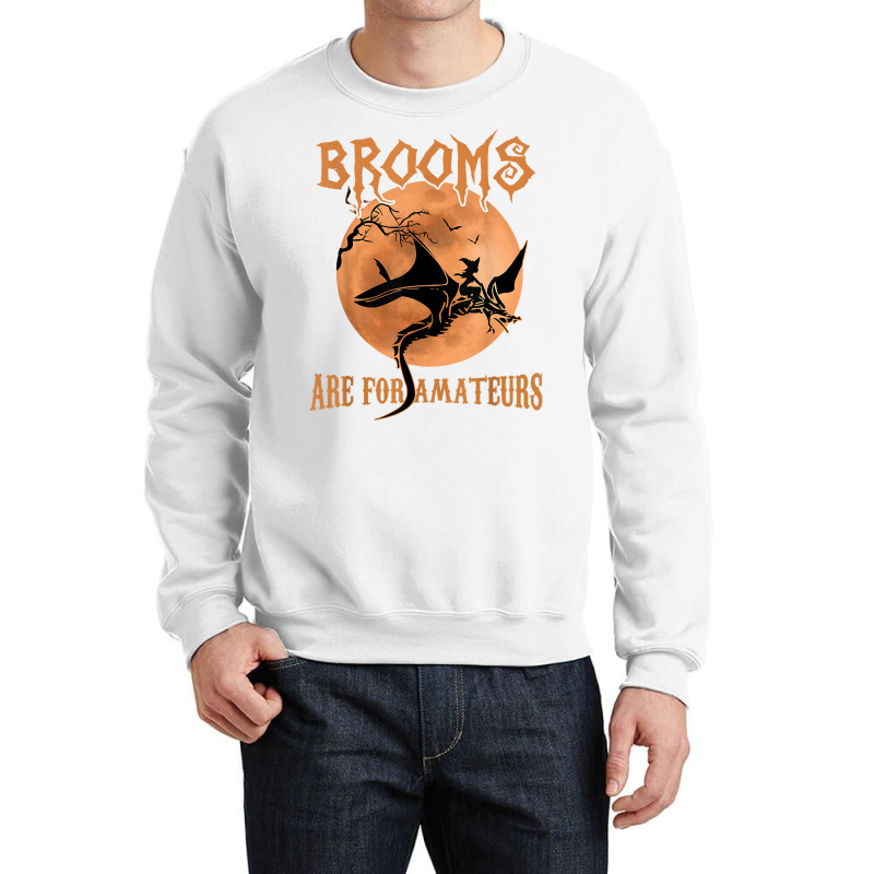 Brooms Are For Amateurs Dragon Riding Witches Halloween T Shirt Crewneck Sweatshirt by jaiahlowes | Artistshot