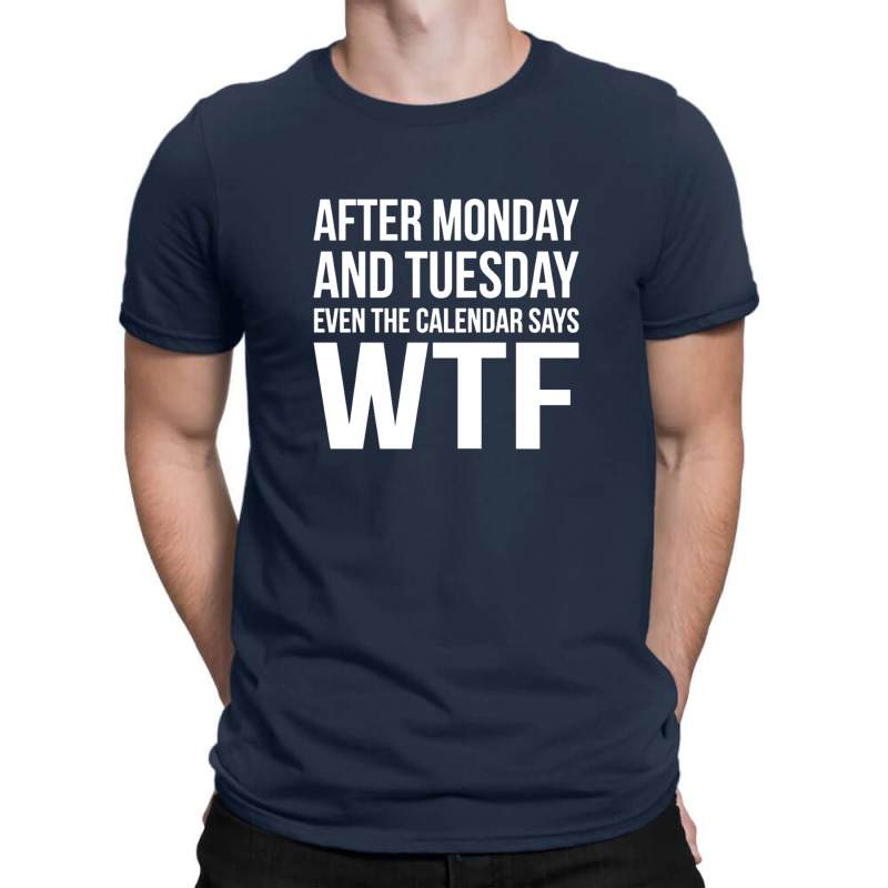 Monday Tuesday Wtf White T-shirt | Artistshot