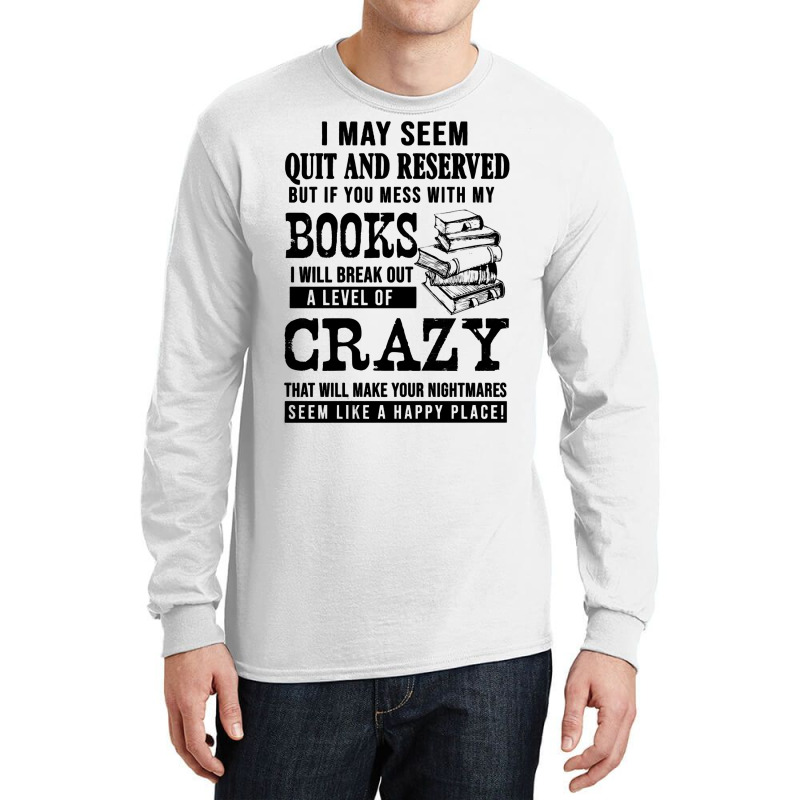 Book Reading Reader I May Seem Quiet And Reserved But If You Mess With Long Sleeve Shirts by golferu | Artistshot