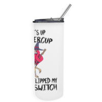 Flamingo Tropical Whats Up Buttercup You Just Flipped My Witch Switch  Skinny Tumbler | Artistshot