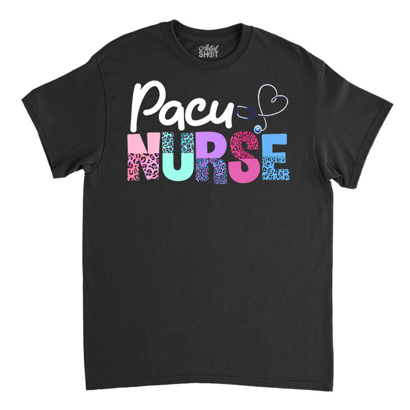 Pacu Nurse Crew Cute Post Anesthesia Care Unit Pacu Nurse Premium T Sh Classic T-shirt | Artistshot