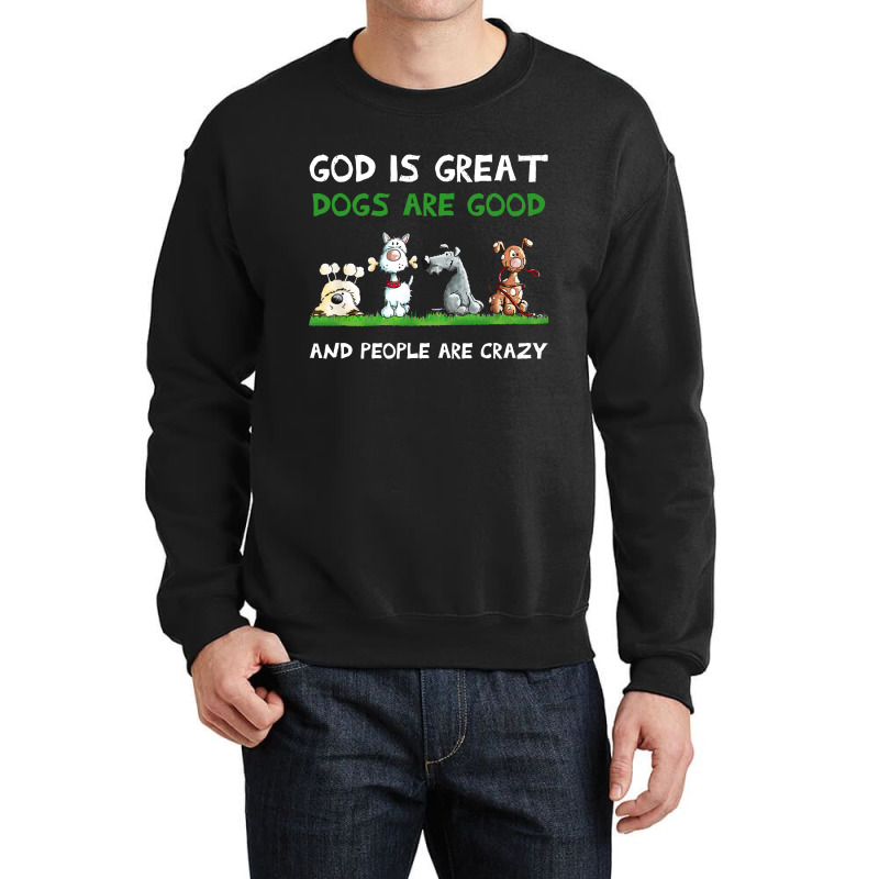 God Is Great Dogs Are Good Crewneck Sweatshirt | Artistshot