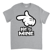 He Is Mine Classic T-shirt | Artistshot